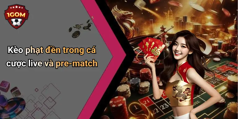Kèo phạt đền trong cá cược live và pre-match