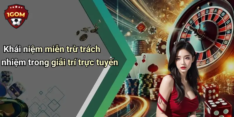 Khái niệm miễn trừ trách nhiệm trong giải trí trực tuyến