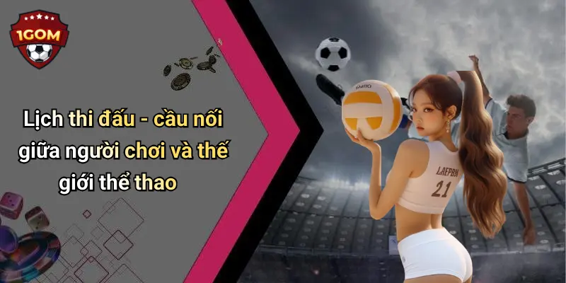 Lịch thi đấu - cầu nối giữa người chơi và thế giới thể thao
