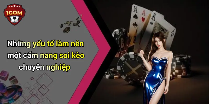 Những yếu tố làm nên một cẩm nang soi kèo chuyên nghiệp