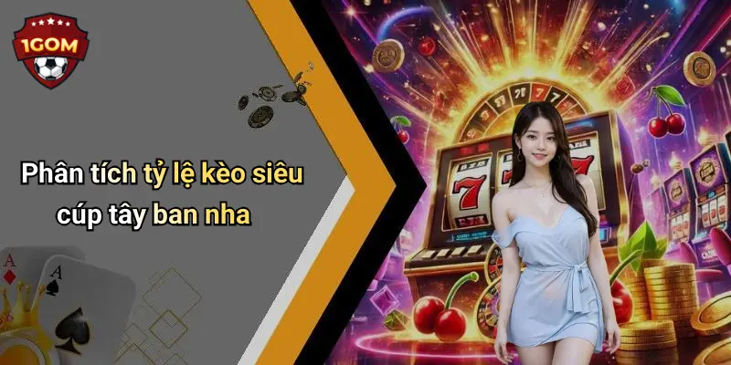 Phân tích tỷ lệ kèo siêu cúp tây ban nha