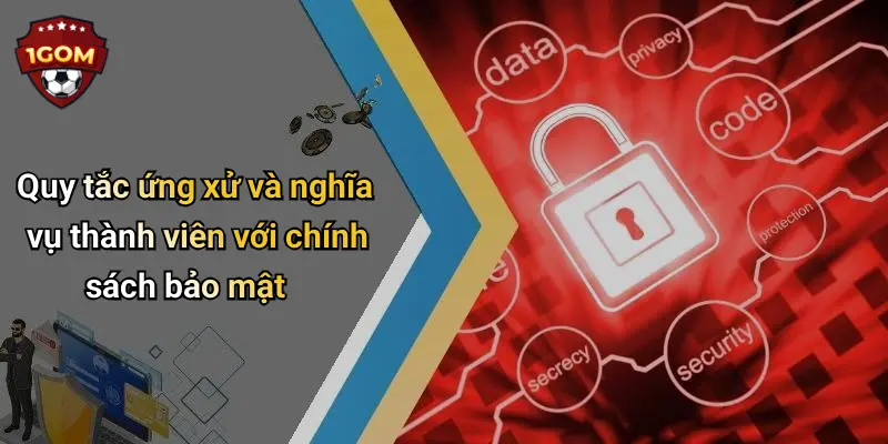 Quy tắc ứng xử và nghĩa vụ thành viên với chính sách bảo mật