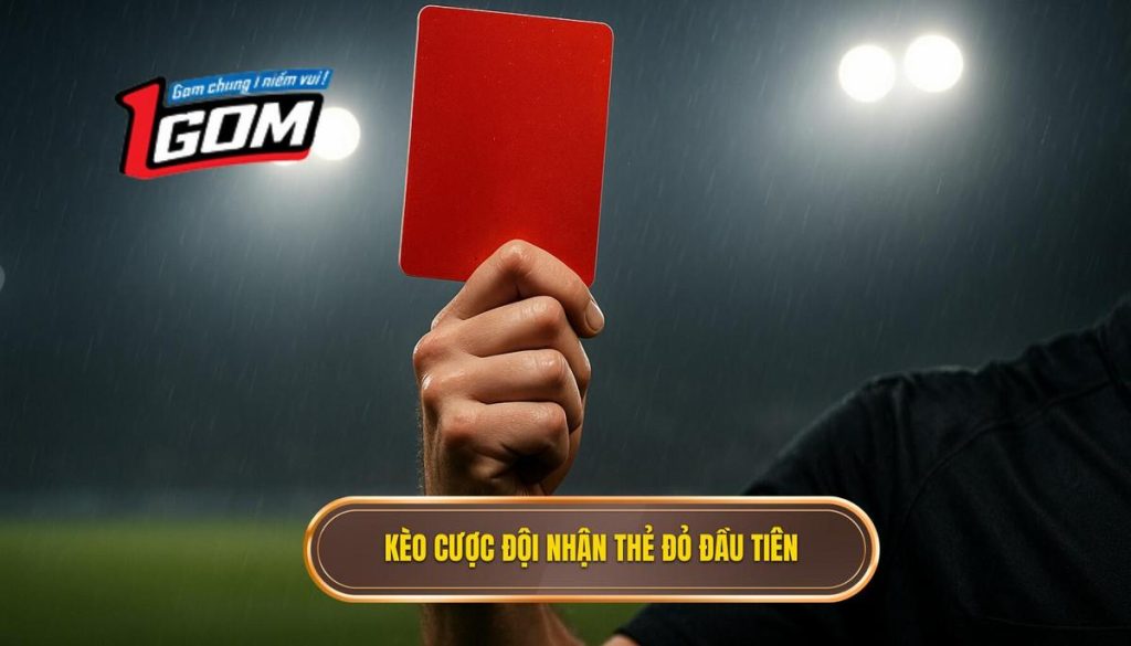Kèo cược đội nhận thẻ đỏ đầu tiên