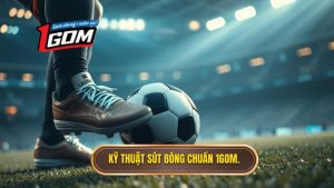 Kỹ thuật sút bóng bằng lòng bàn chân phải chuẩn xác từ A-Z