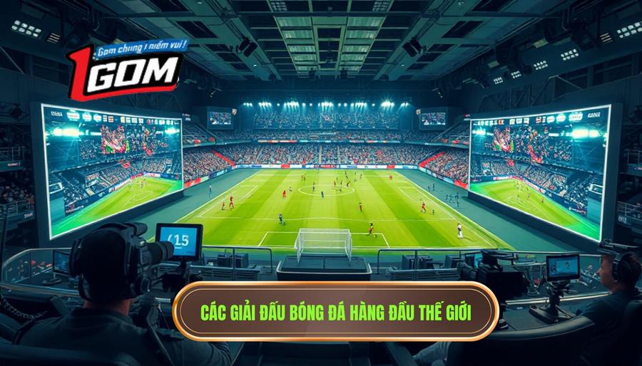 Các giải đấu bóng đá hàng đầu thế giới