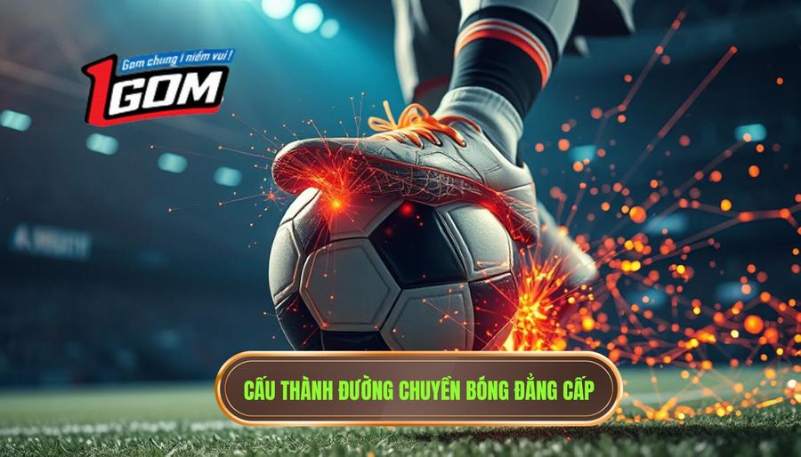 Cấu thành đường chuyền bóng đẳng cấp
